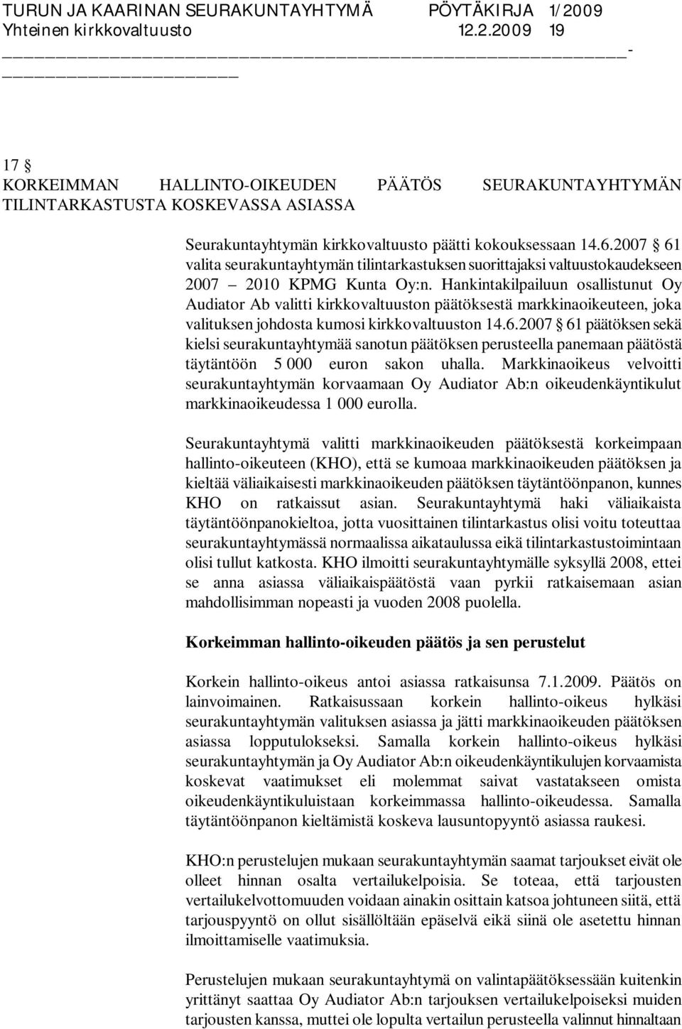 Hankintakilpailuun osallistunut Oy Audiator Ab valitti kirkkovaltuuston päätöksestä markkinaoikeuteen, joka valituksen johdosta kumosi kirkkovaltuuston 14.6.