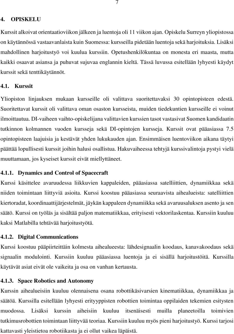 Opetushenkilökuntaa on monesta eri maasta, mutta kaikki osaavat asiansa ja puhuvat sujuvaa englannin kieltä. Tässä luvussa esitellään lyhyesti käydyt kurssit sekä tenttikäytännöt. 4.1.