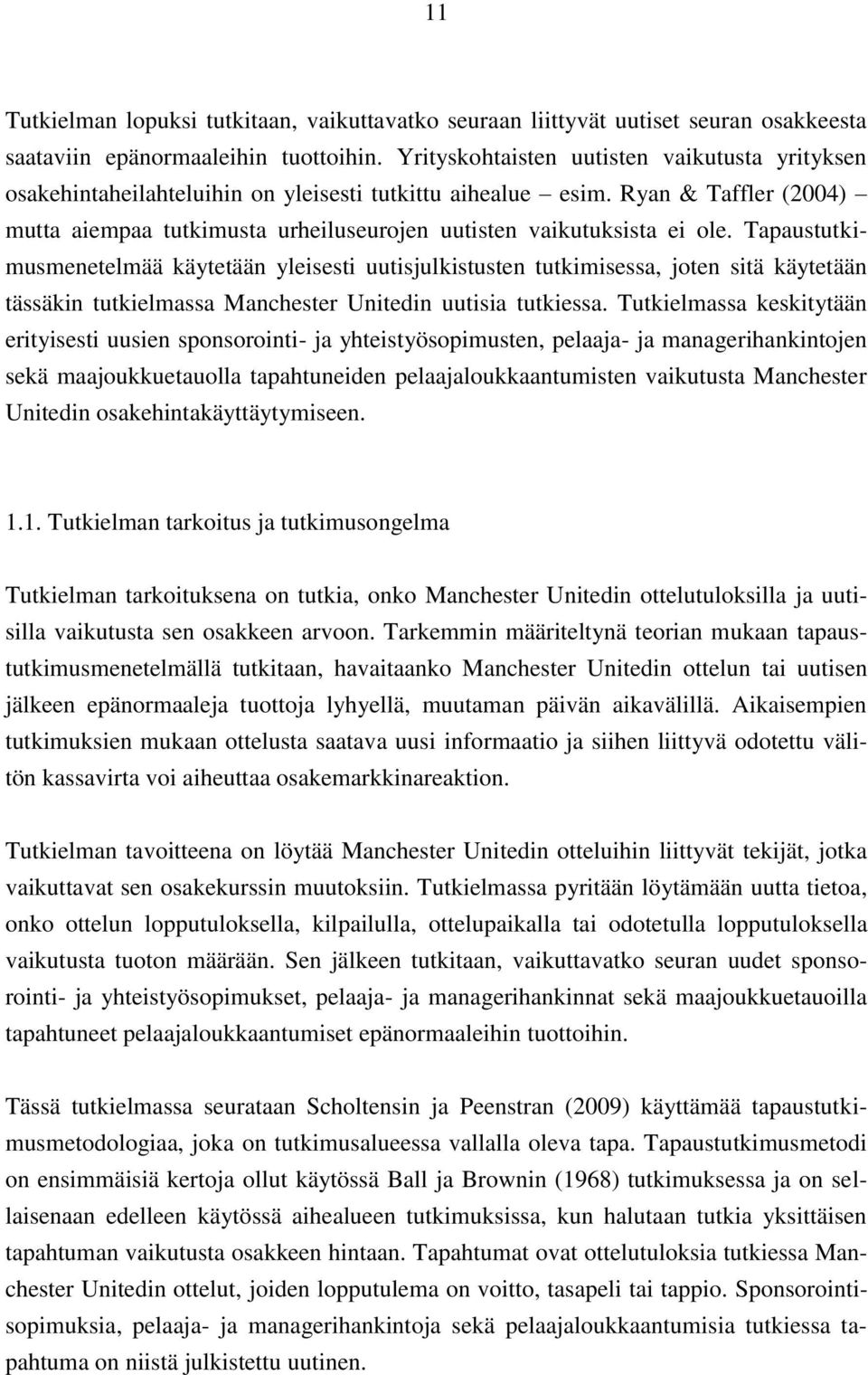 Ryan & Taffler (2004) mutta aiempaa tutkimusta urheiluseurojen uutisten vaikutuksista ei ole.