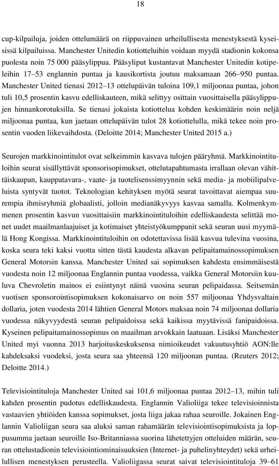 Pääsyliput kustantavat Manchester Unitedin kotipeleihin 17 53 englannin puntaa ja kausikortista joutuu maksamaan 266 950 puntaa.