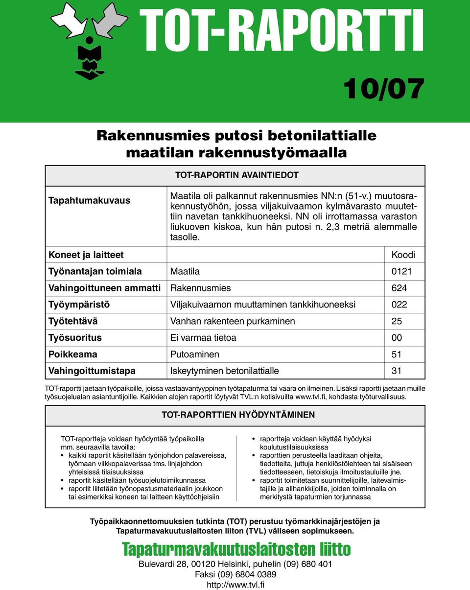 NN oli irrottamassa varaston liukuoven kiskoa, kun hän putosi n. 2,3 metriä alemmalle tasolle.