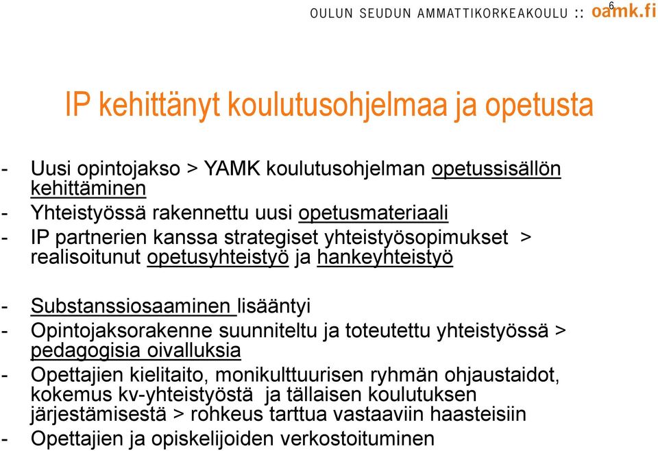 lisääntyi - Opintojaksorakenne suunniteltu ja toteutettu yhteistyössä > pedagogisia oivalluksia - Opettajien kielitaito, monikulttuurisen ryhmän