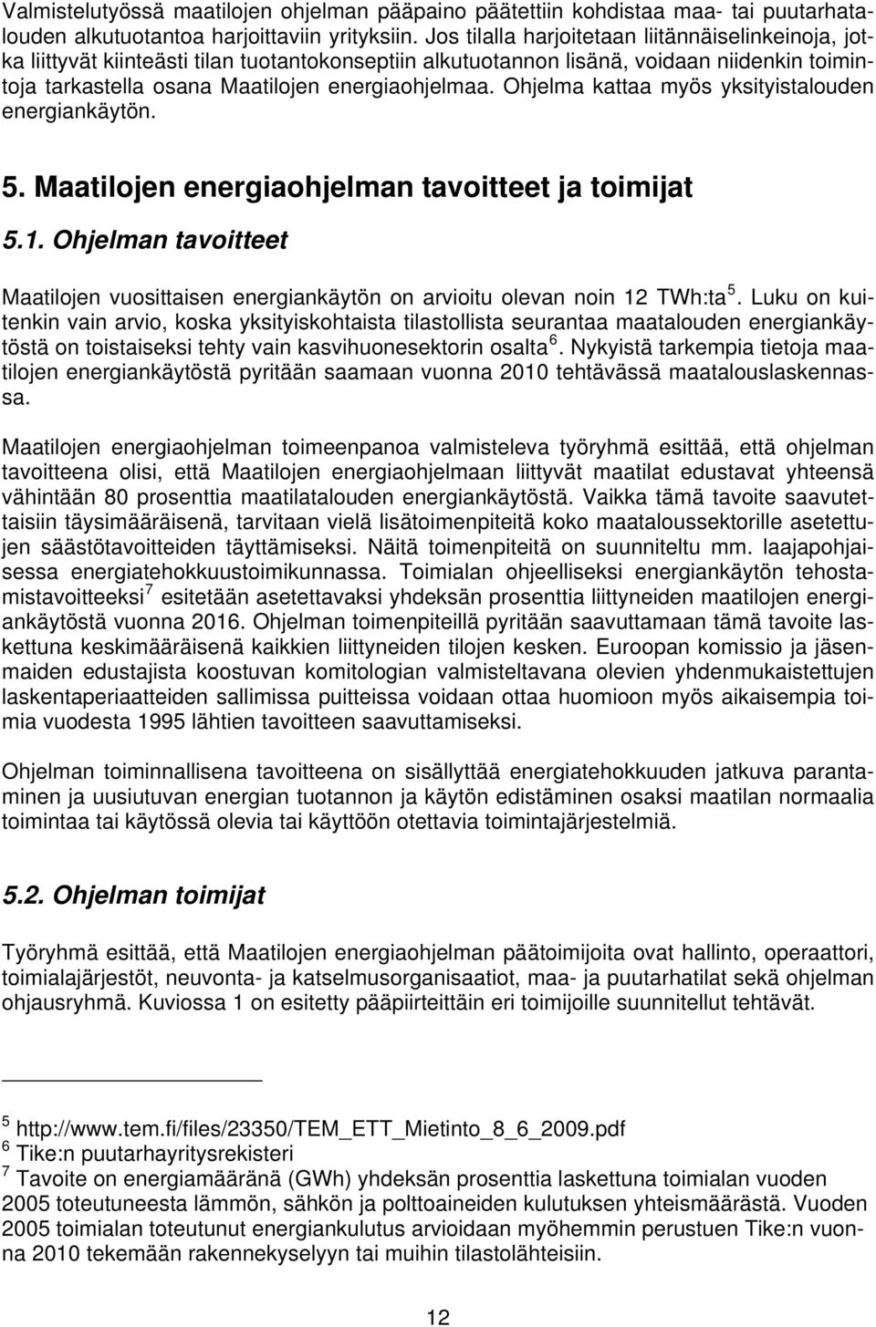 Ohjelma kattaa myös yksityistalouden energiankäytön. 5. Maatilojen energiaohjelman tavoitteet ja toimijat 5.1.