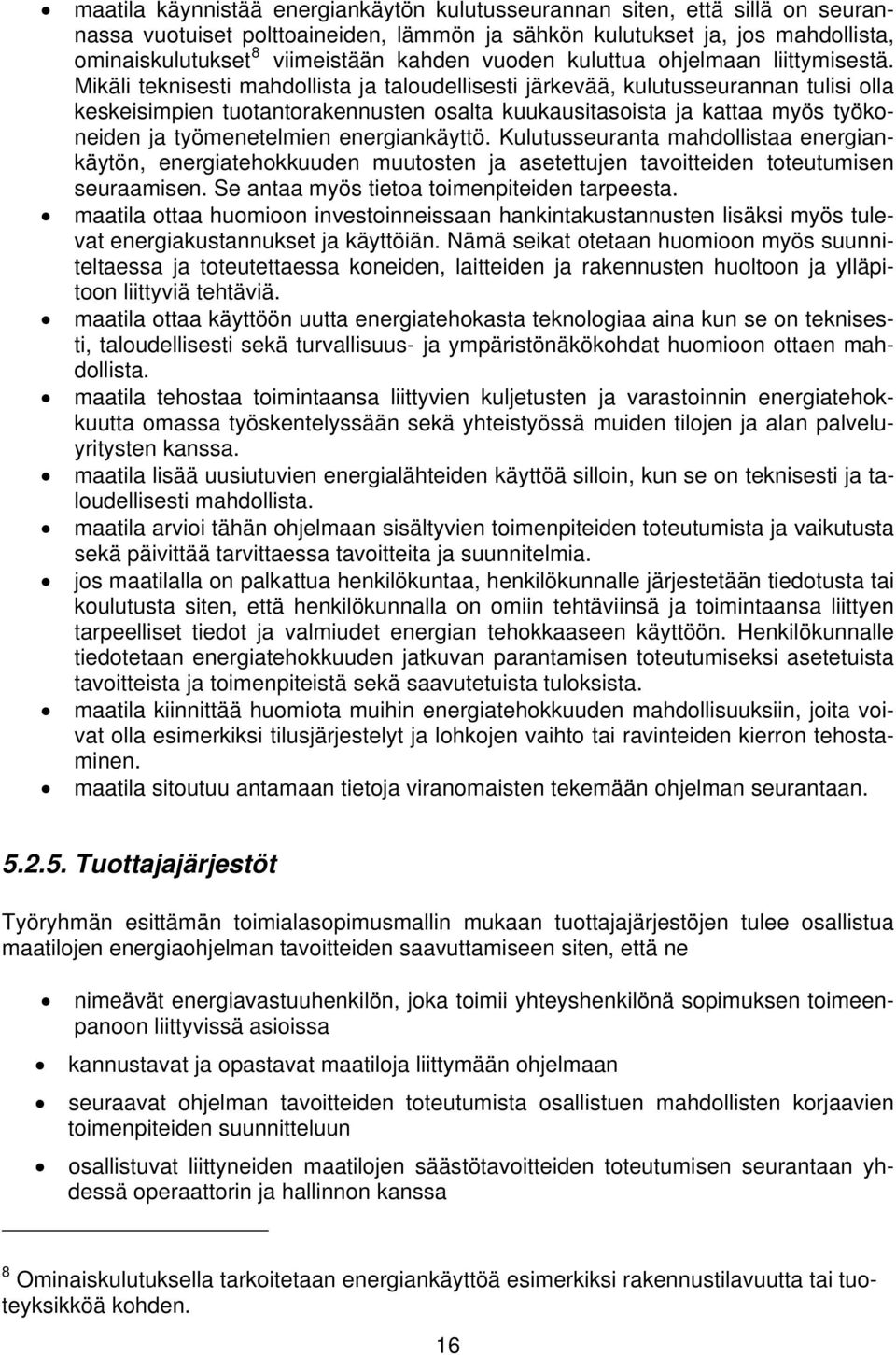 Mikäli teknisesti mahdollista ja taloudellisesti järkevää, kulutusseurannan tulisi olla keskeisimpien tuotantorakennusten osalta kuukausitasoista ja kattaa myös työkoneiden ja työmenetelmien