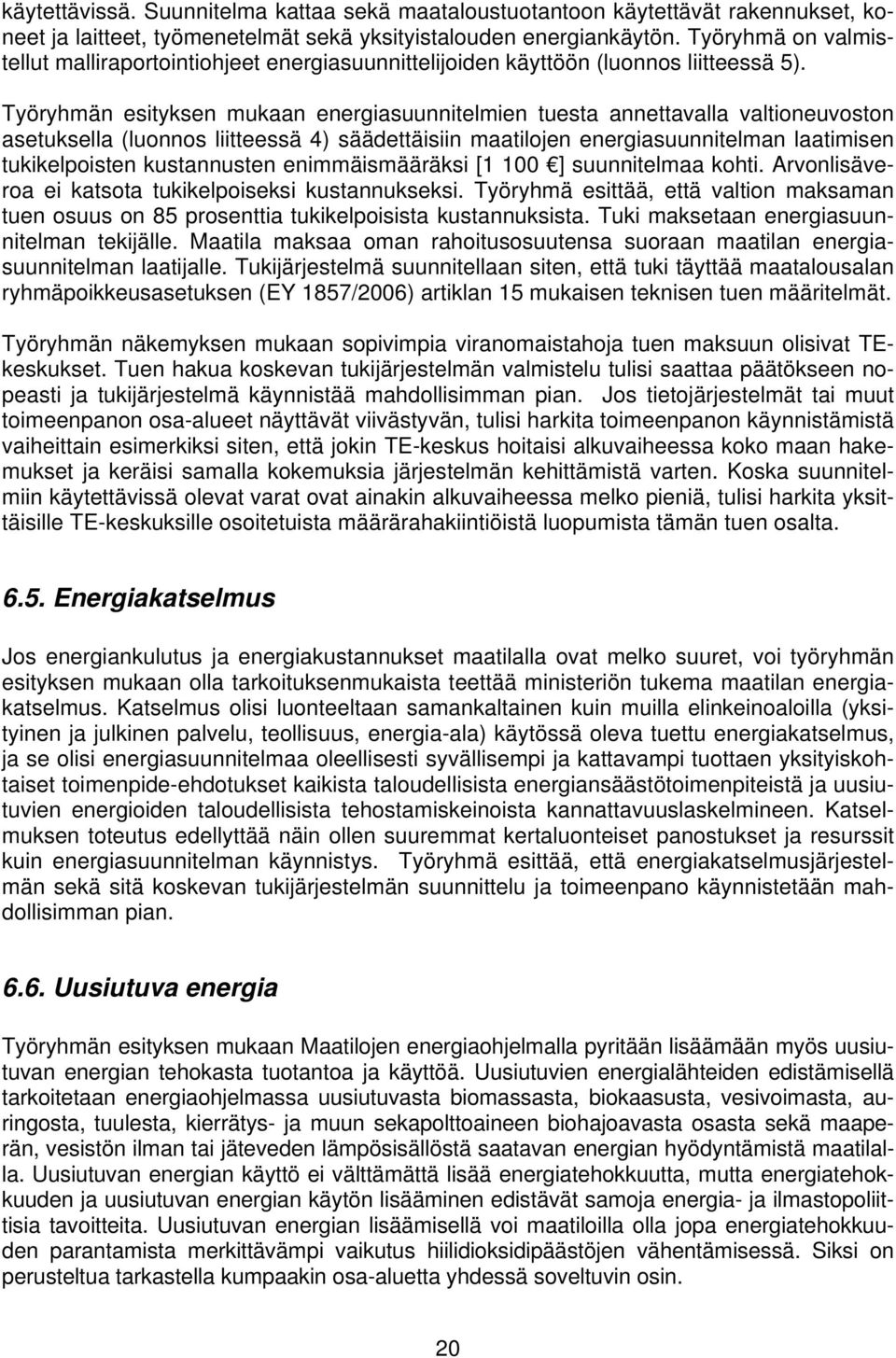 Työryhmän esityksen mukaan energiasuunnitelmien tuesta annettavalla valtioneuvoston asetuksella (luonnos liitteessä 4) säädettäisiin maatilojen energiasuunnitelman laatimisen tukikelpoisten