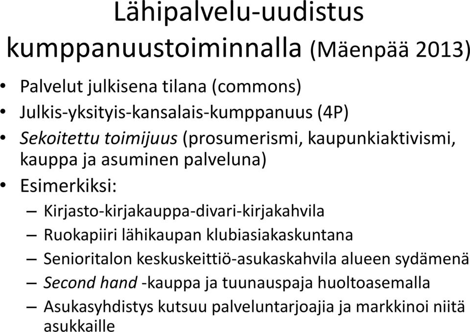 palveluna) Esimerkiksi: Kirjasto-kirjakauppa-divari-kirjakahvila Ruokapiiri lähikaupan klubiasiakaskuntana Senioritalon