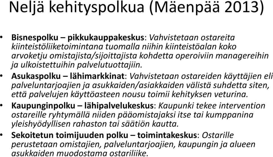 Asukaspolku lähimarkkinat: Vahvistetaan ostareiden käyttäjien eli palveluntarjoajien ja asukkaiden/asiakkaiden välistä suhdetta siten, että palvelujen käyttöasteen nousu toimii kehityksen