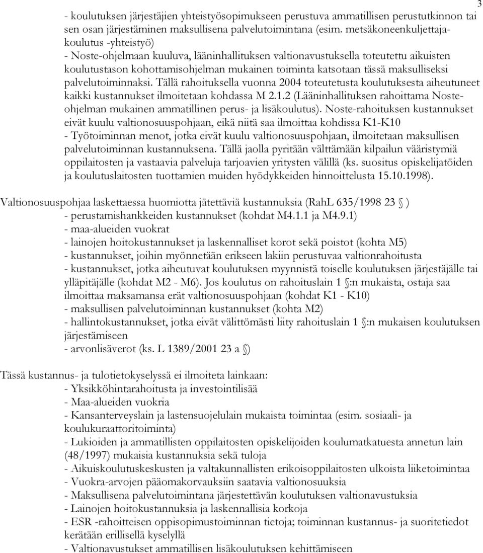 maksulliseksi palvelutoiminnaksi. Tällä rahoituksella vuonna 2004 toteutetusta koulutuksesta aiheutuneet kaikki kustannukset ilmoitetaan kohdassa M 2.1.