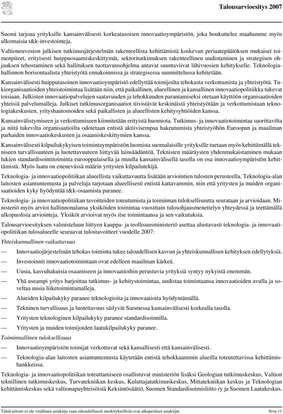 uudistaminen ja strategisen ohjauksen tehostaminen sekä hallituksen tuottavuusohjelma antavat suuntaviivat lähivuosien kehitykselle.