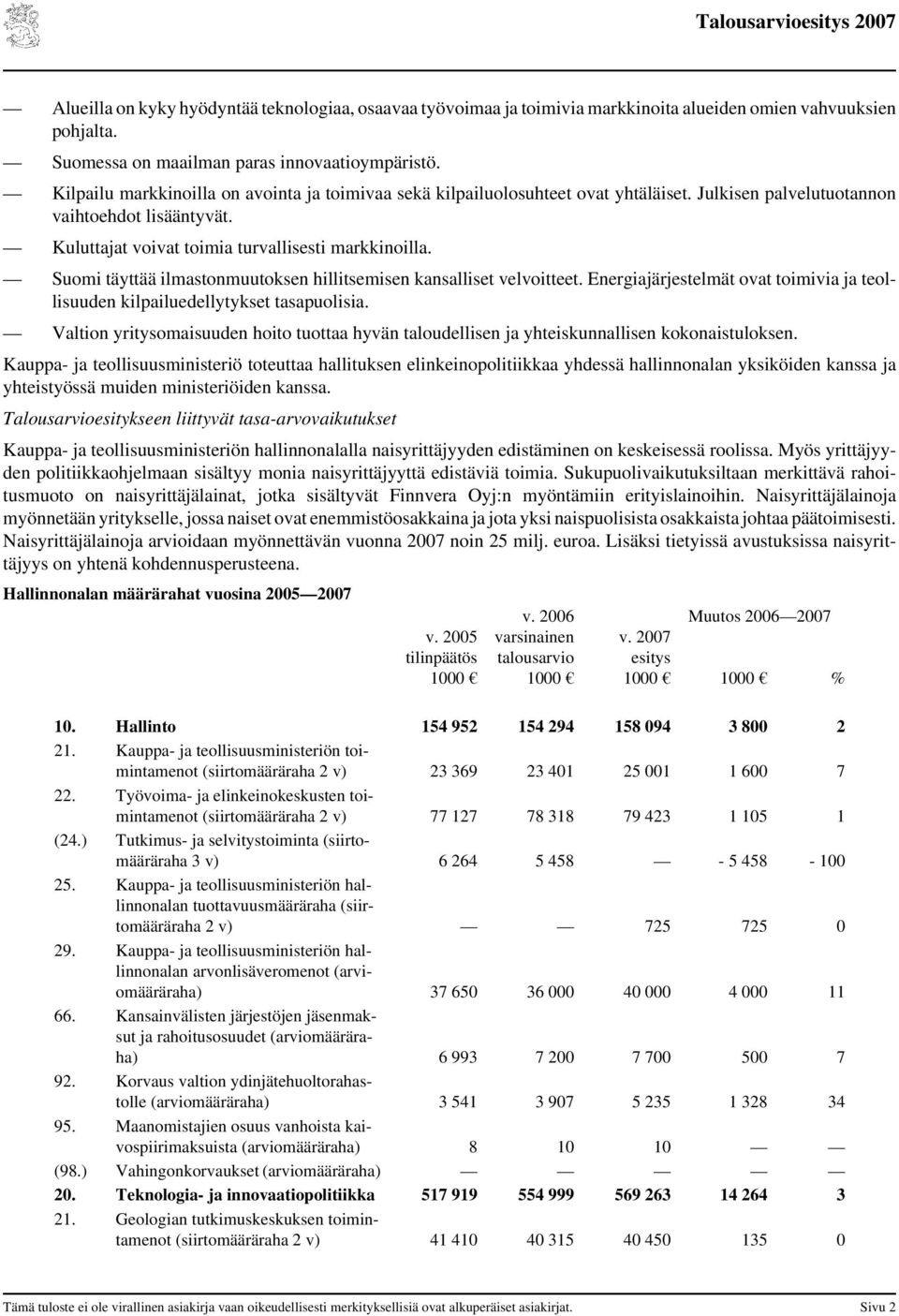 Suomi täyttää ilmastonmuutoksen hillitsemisen kansalliset velvoitteet. Energiajärjestelmät ovat toimivia ja teollisuuden kilpailuedellytykset tasapuolisia.