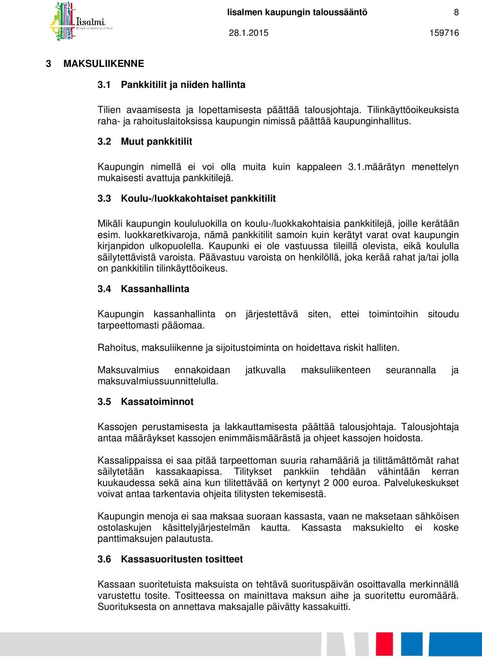 määrätyn menettelyn mukaisesti avattuja pankkitilejä. 3.3 Koulu-/luokkakohtaiset pankkitilit Mikäli kaupungin koululuokilla on koulu-/luokkakohtaisia pankkitilejä, joille kerätään esim.