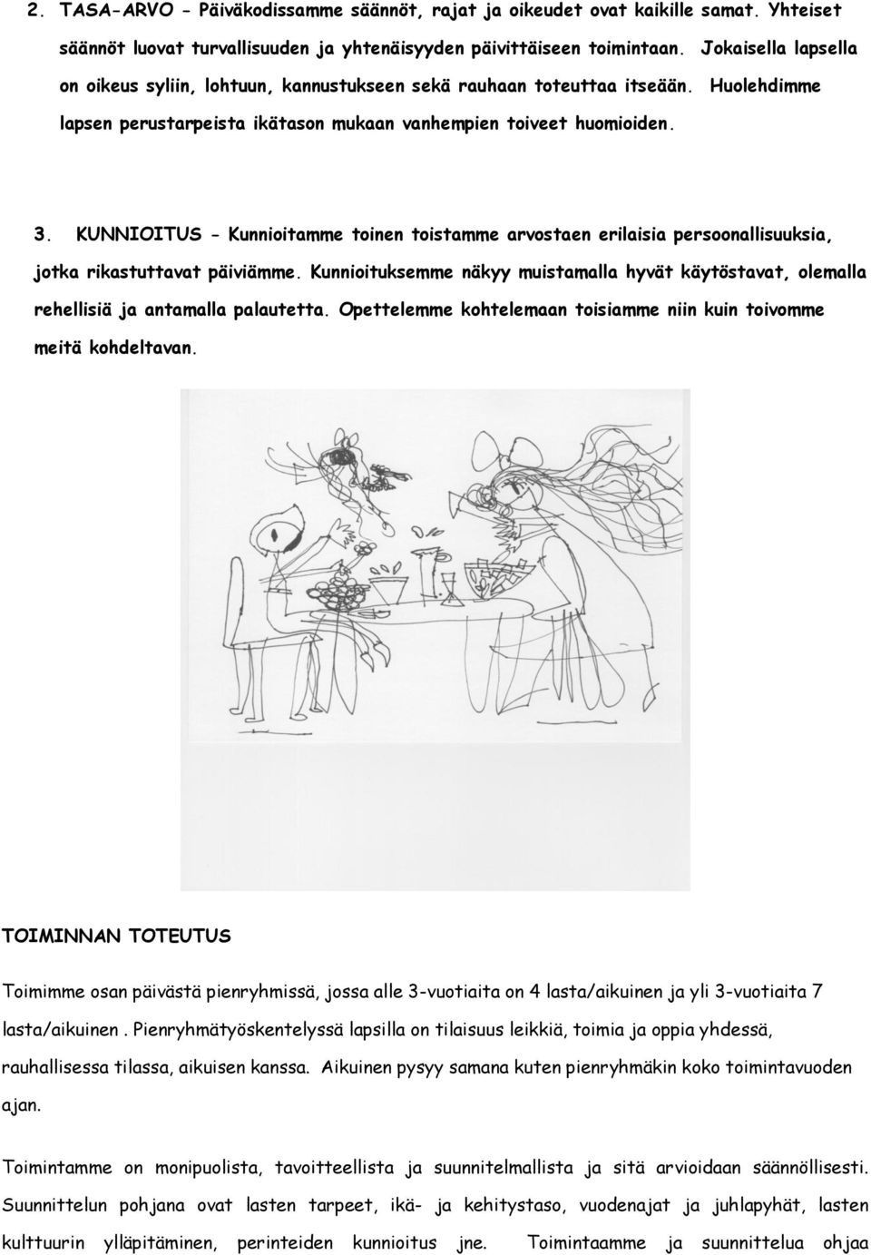 KUNNIOITUS - Kunnioitamme toinen toistamme arvostaen erilaisia persoonallisuuksia, jotka rikastuttavat päiviämme.