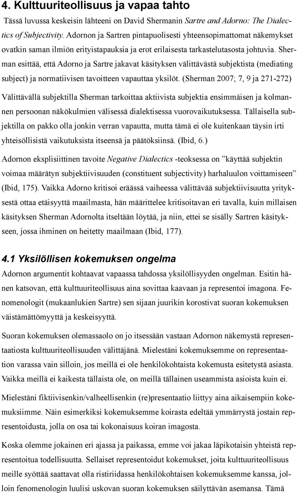 Sherman esittää, että Adorno ja Sartre jakavat käsityksen välittävästä subjektista (mediating subject) ja normatiivisen tavoitteen vapauttaa yksilöt.