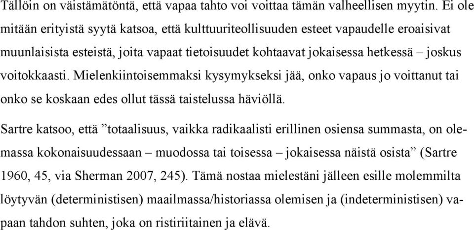 Mielenkiintoisemmaksi kysymykseksi jää, onko vapaus jo voittanut tai onko se koskaan edes ollut tässä taistelussa häviöllä.