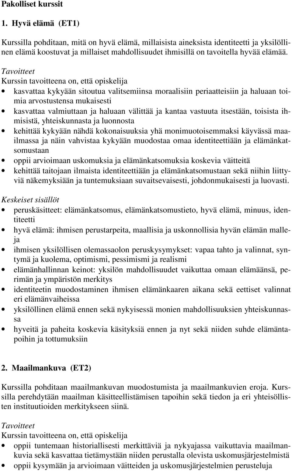 kasvattaa kykyään sitoutua valitsemiinsa moraalisiin periaatteisiin ja haluaan toimia arvostustensa mukaisesti kasvattaa valmiuttaan ja haluaan välittää ja kantaa vastuuta itsestään, toisista