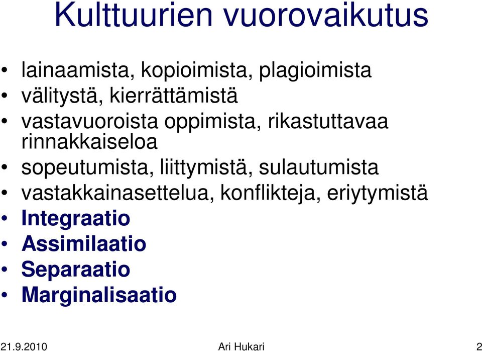 sopeutumista, liittymistä, sulautumista vastakkainasettelua, konflikteja,