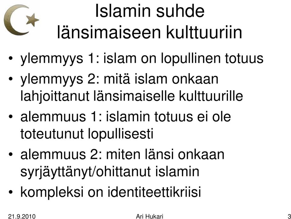 1: islamin totuus ei ole toteutunut lopullisesti alemmuus 2: miten länsi onkaan