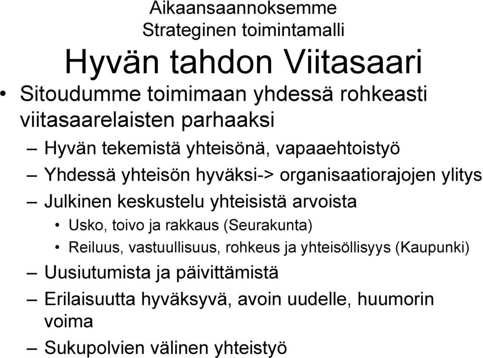 ylitys Julkinen keskustelu yhteisistä arvoista Usko, toivo ja rakkaus (Seurakunta) Reiluus, vastuullisuus, rohkeus ja