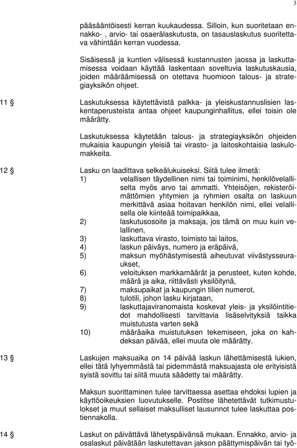 ohjeet. 11 Laskutuksessa käytettävistä palkka- ja yleiskustannuslisien laskentaperusteista antaa ohjeet kaupunginhallitus, ellei toisin ole määrätty.