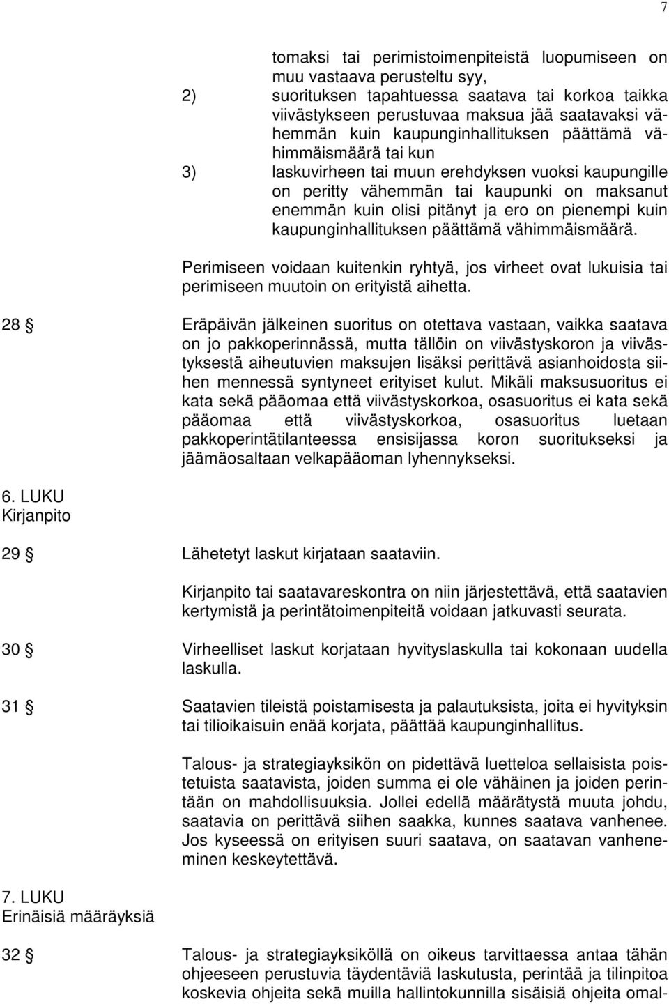 kuin kaupunginhallituksen päättämä vähimmäismäärä. Perimiseen voidaan kuitenkin ryhtyä, jos virheet ovat lukuisia tai perimiseen muutoin on erityistä aihetta.