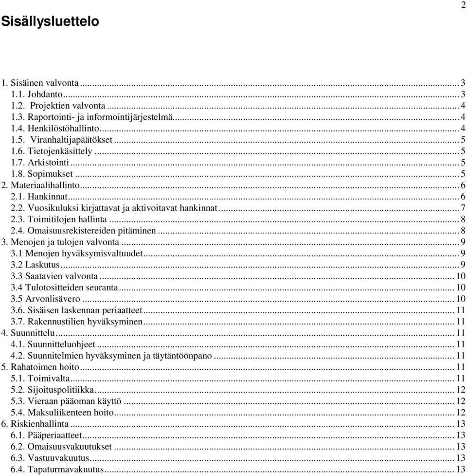 Toimitilojen hallinta... 8 2.4. Omaisuusrekistereiden pitäminen... 8 3. Menojen ja tulojen valvonta... 9 3.1 Menojen hyväksymisvaltuudet... 9 3.2 Laskutus... 9 3.3 Saatavien valvonta... 10 3.