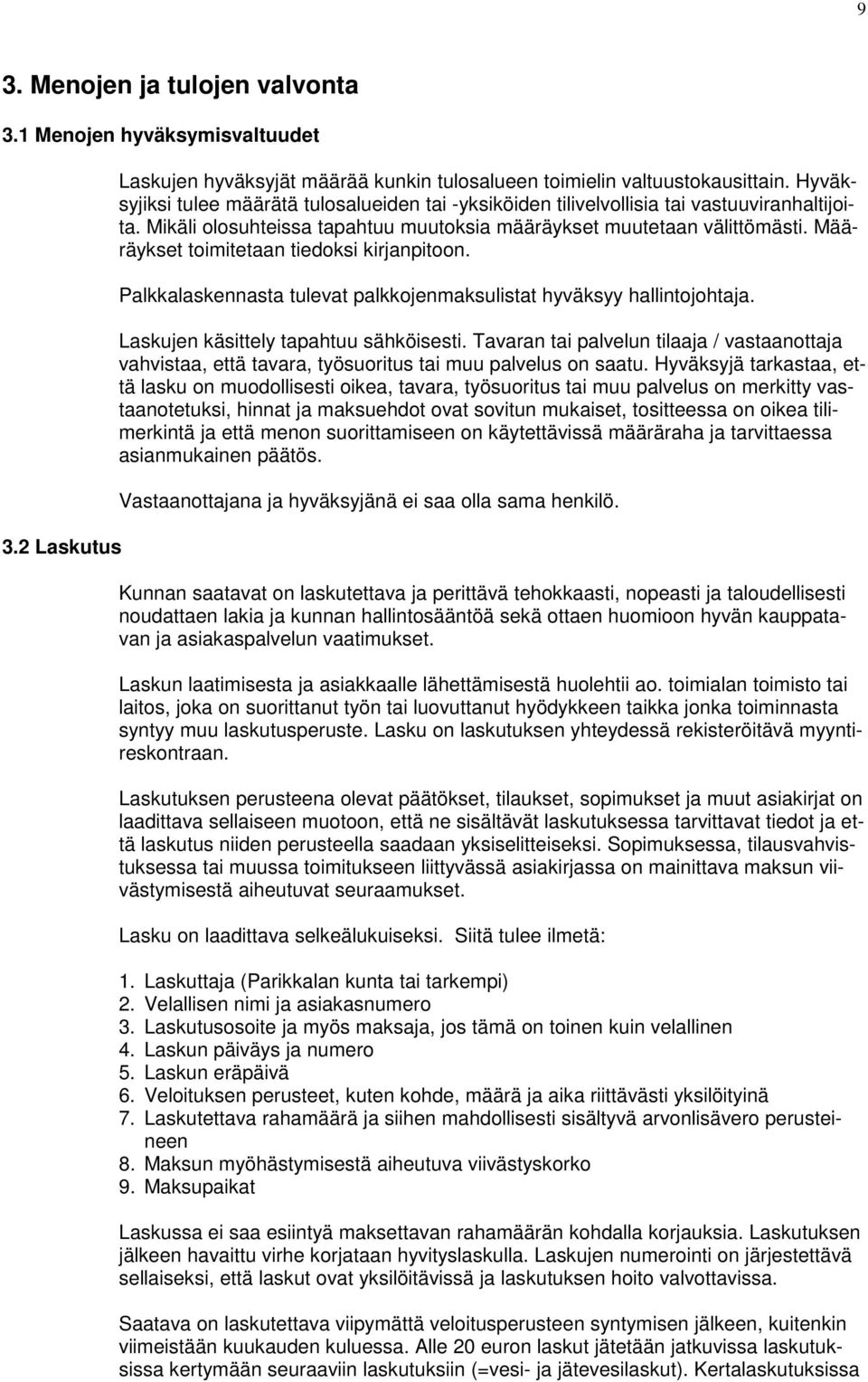 Määräykset toimitetaan tiedoksi kirjanpitoon. Palkkalaskennasta tulevat palkkojenmaksulistat hyväksyy hallintojohtaja. Laskujen käsittely tapahtuu sähköisesti.