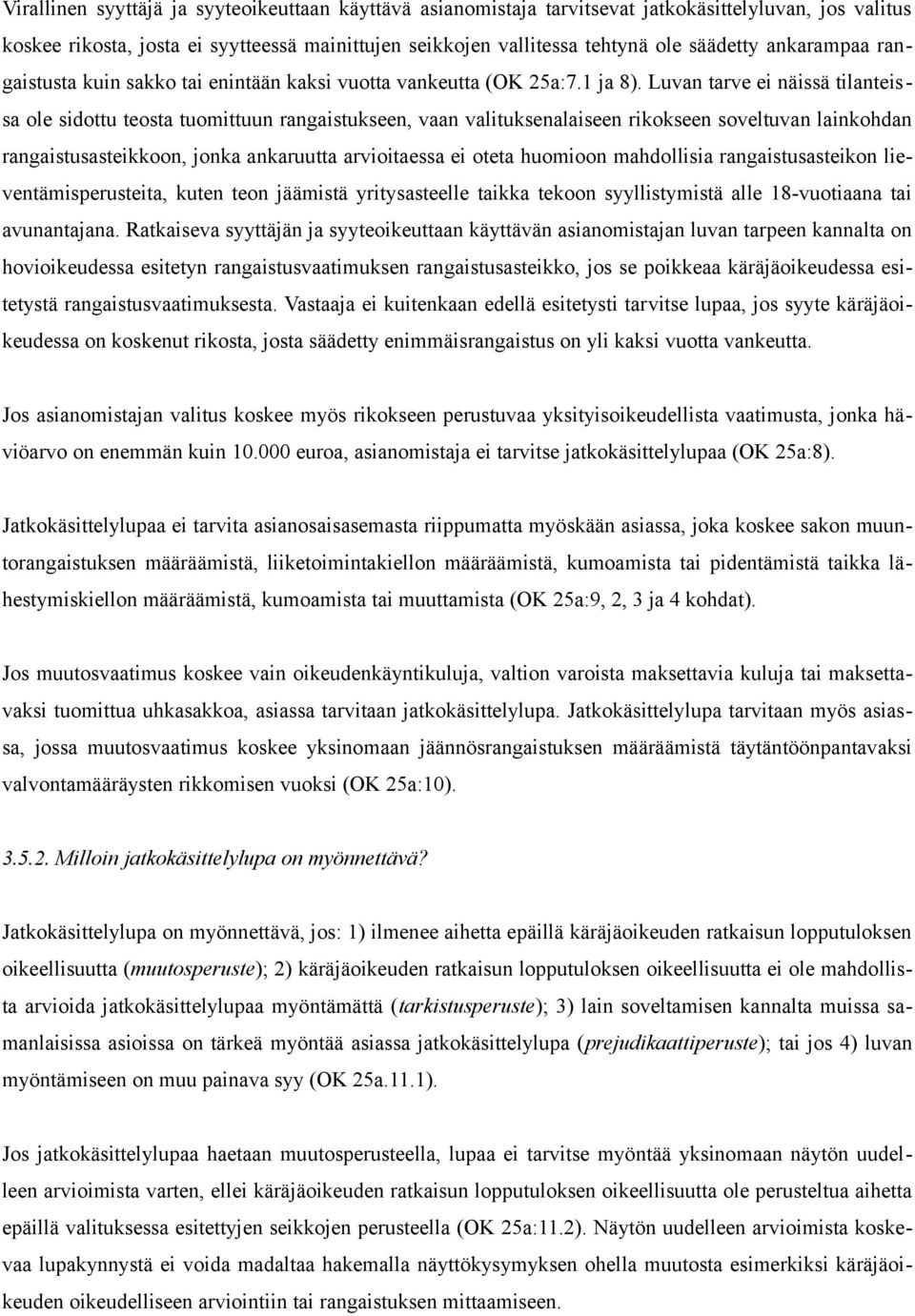 Luvan tarve ei näissä tilanteissa ole sidottu teosta tuomittuun rangaistukseen, vaan valituksenalaiseen rikokseen soveltuvan lainkohdan rangaistusasteikkoon, jonka ankaruutta arvioitaessa ei oteta