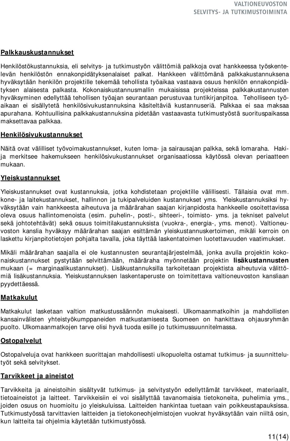 Kokonaiskustannusmallin mukaisissa projekteissa palkkakustannusten hyväksyminen edellyttää tehollisen työajan seurantaan perustuvaa tuntikirjanpitoa.