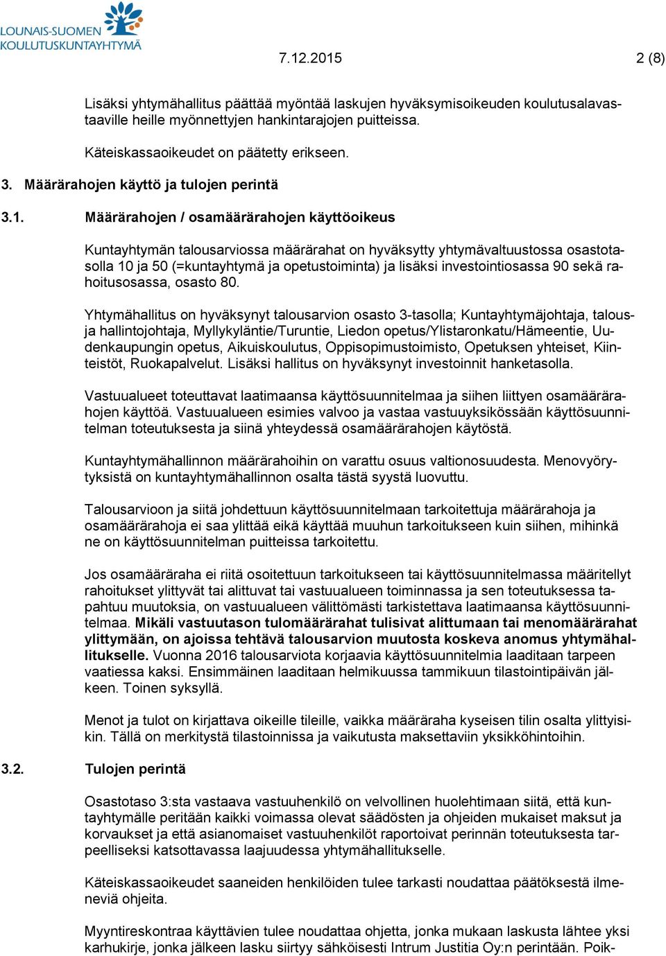 Määrärahojen / osamäärärahojen käyttöoikeus Kuntayhtymän talousarviossa määrärahat on hyväksytty yhtymävaltuustossa osastotasolla 10 ja 50 (=kuntayhtymä ja opetustoiminta) ja lisäksi