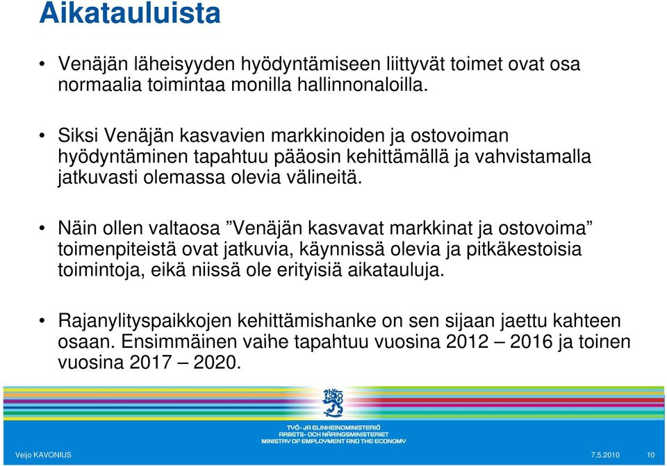 Näin ollen valtaosa Venäjän kasvavat markkinat ja ostovoima toimenpiteistä ovat jatkuvia, käynnissä olevia ja pitkäkestoisia toimintoja, eikä niissä ole