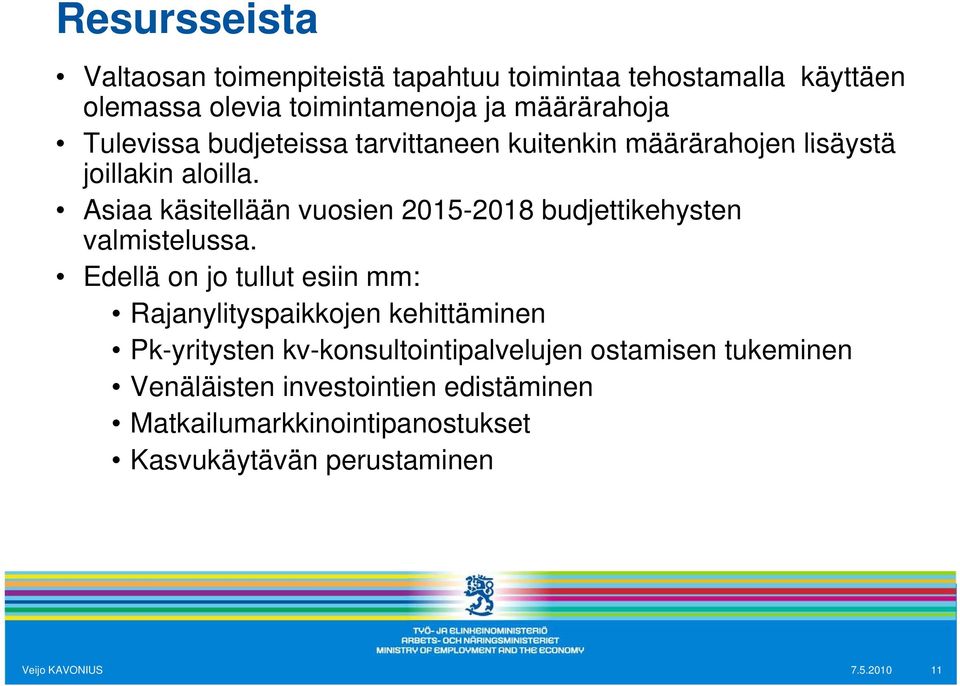Asiaa käsitellään vuosien 2015-2018 budjettikehysten valmistelussa.