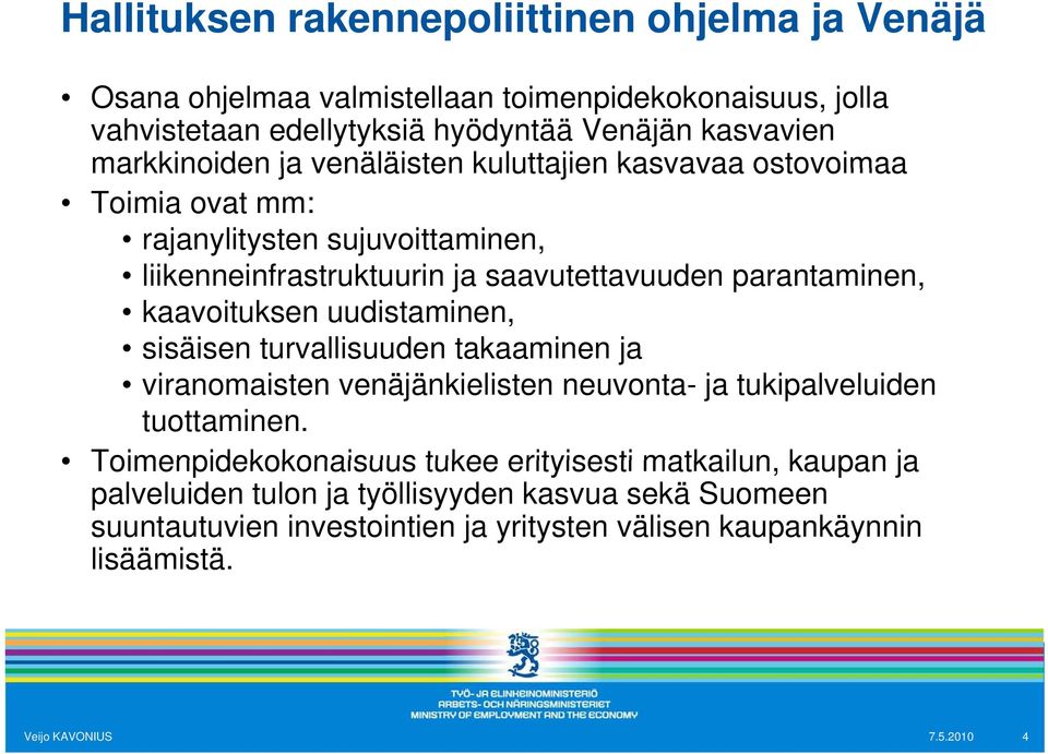 parantaminen, kaavoituksen uudistaminen, sisäisen turvallisuuden takaaminen ja viranomaisten venäjänkielisten neuvonta- ja tukipalveluiden tuottaminen.