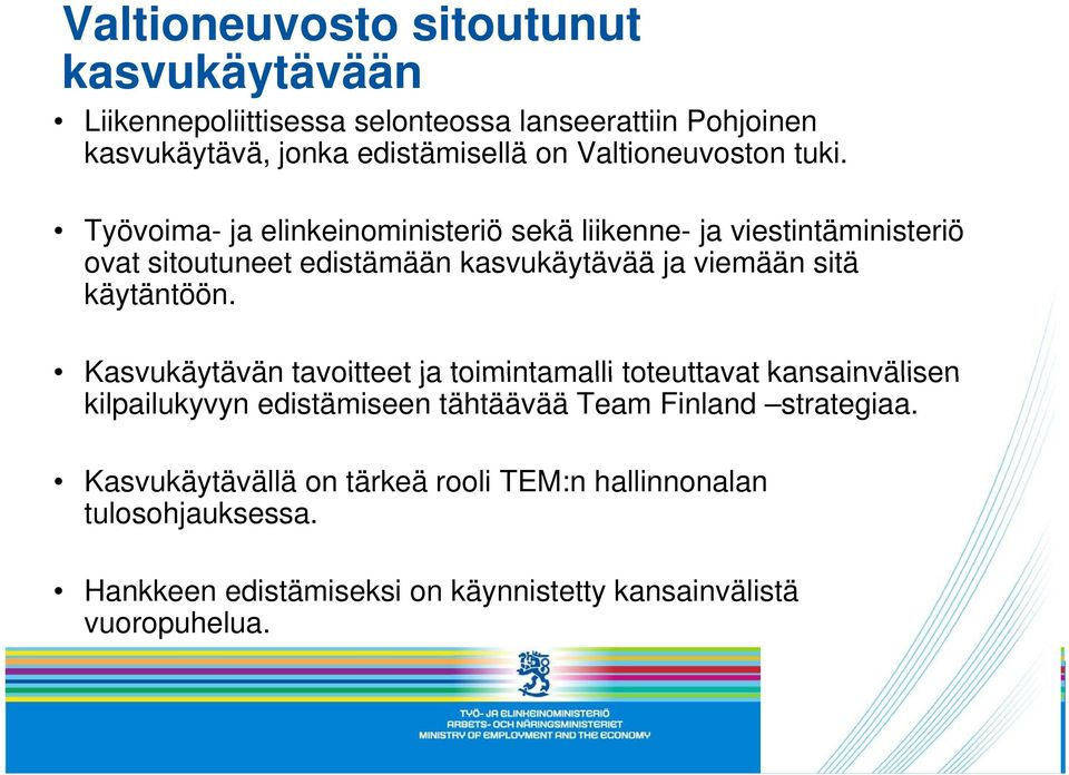 Työvoima- ja elinkeinoministeriö sekä liikenne- ja viestintäministeriö ovat sitoutuneet edistämään kasvukäytävää ja viemään sitä käytäntöön.