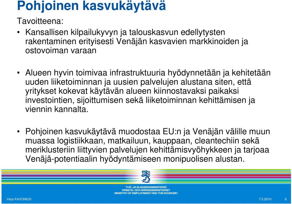 paikaksi investointien, sijoittumisen sekä liiketoiminnan kehittämisen ja viennin kannalta.