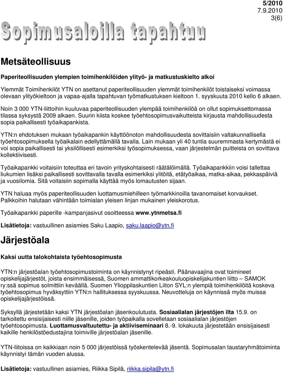 Noin 3 000 YTN-liittoihin kuuluvaa paperiteollisuuden ylempää toimihenkilöä on ollut sopimuksettomassa tilassa syksystä 2009 alkaen.