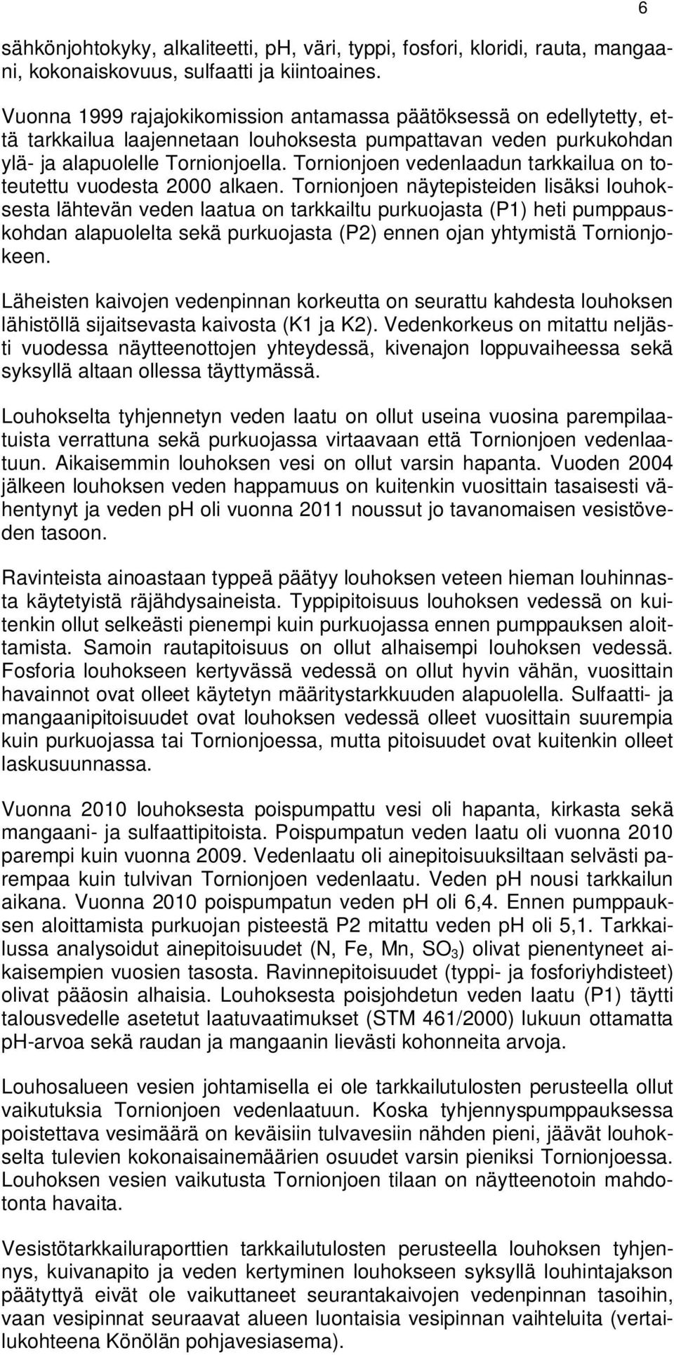 Tornionjoen vedenlaadun tarkkailua on toteutettu vuodesta 2000 alkaen.