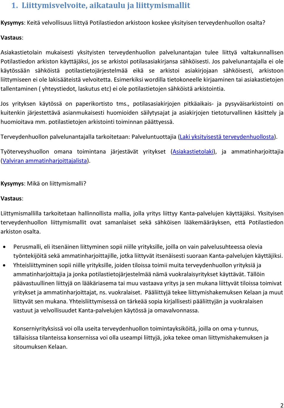 Jos palvelunantajalla ei ole käytössään sähköistä potilastietojärjestelmää eikä se arkistoi asiakirjojaan sähköisesti, arkistoon liittymiseen ei ole lakisääteistä velvoitetta.