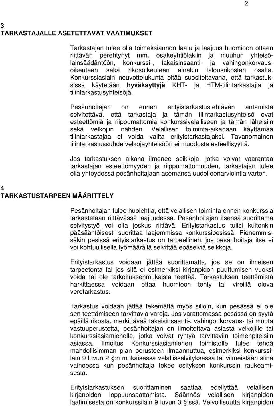 Konkurssiasiain neuvottelukunta pitää suositeltavana, että tarkastuksissa käytetään hyväksyttyjä KHT- ja HTM-tilintarkastajia ja tilintarkastusyhteisöjä.