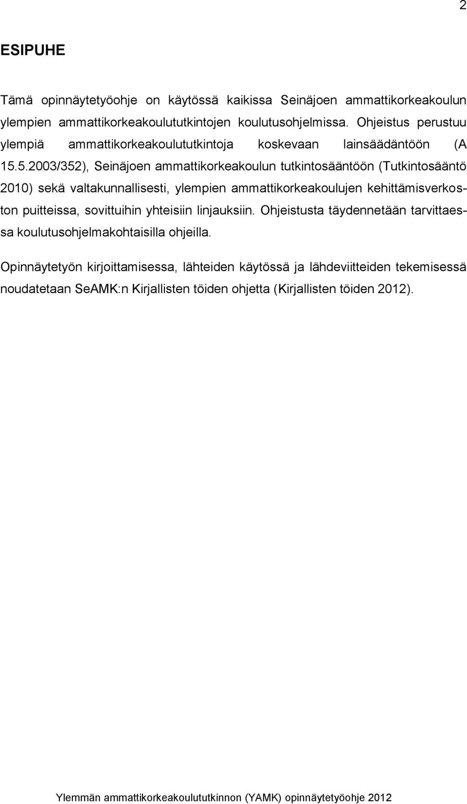 5.2003/352), Seinäjoen ammattikorkeakoulun tutkintosääntöön (Tutkintosääntö 2010) sekä valtakunnallisesti, ylempien ammattikorkeakoulujen kehittämisverkoston