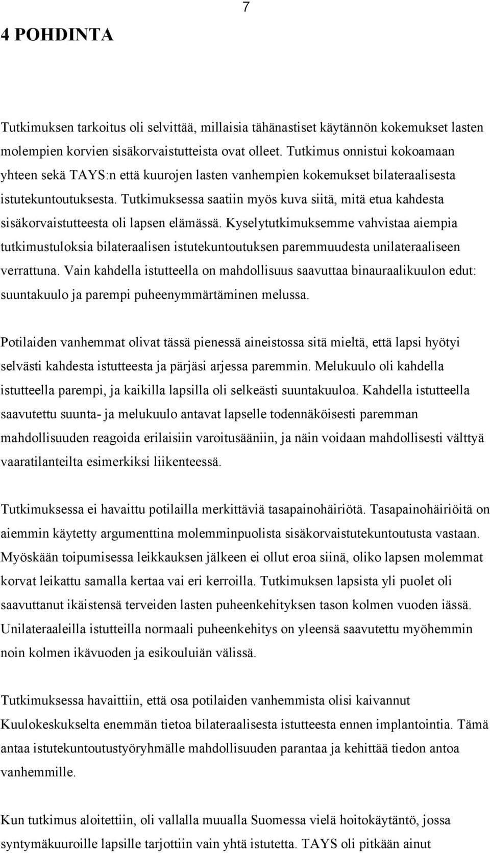 Tutkimuksessa saatiin myös kuva siitä, mitä etua kahdesta sisäkorvaistutteesta oli lapsen elämässä.