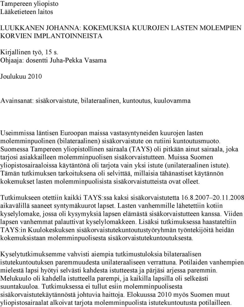 molemminpuolinen (bilateraalinen) sisäkorvaistute on rutiini kuntoutusmuoto.