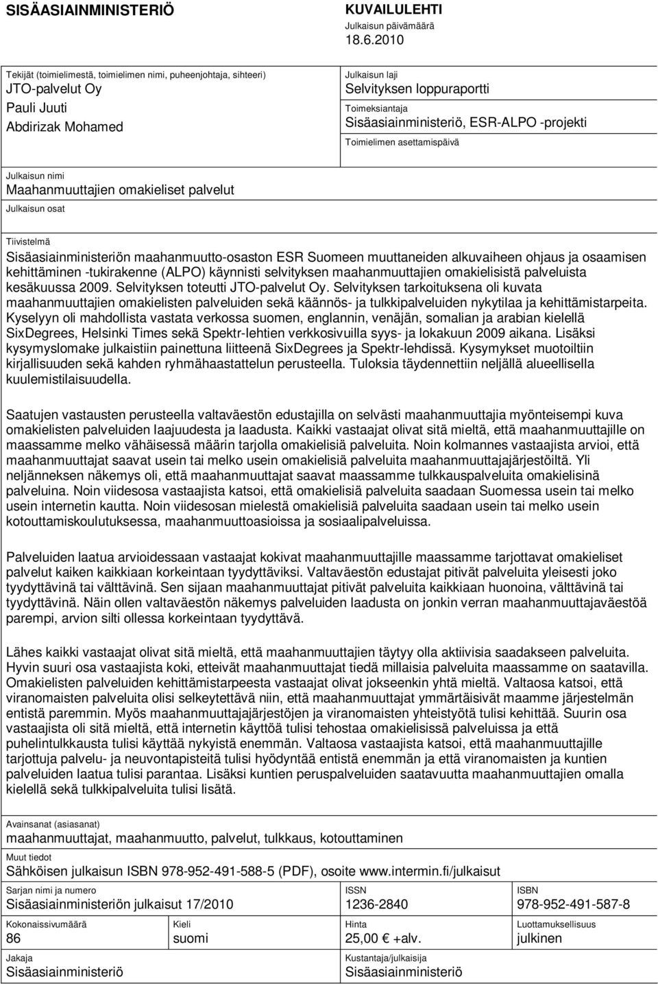 ESR-ALPO -projekti Toimielimen asettamispäivä Julkaisun nimi Maahanmuuttajien omakieliset palvelut Julkaisun osat Tiivistelmä Sisäasiainministeriön maahanmuutto-osaston ESR Suomeen muuttaneiden