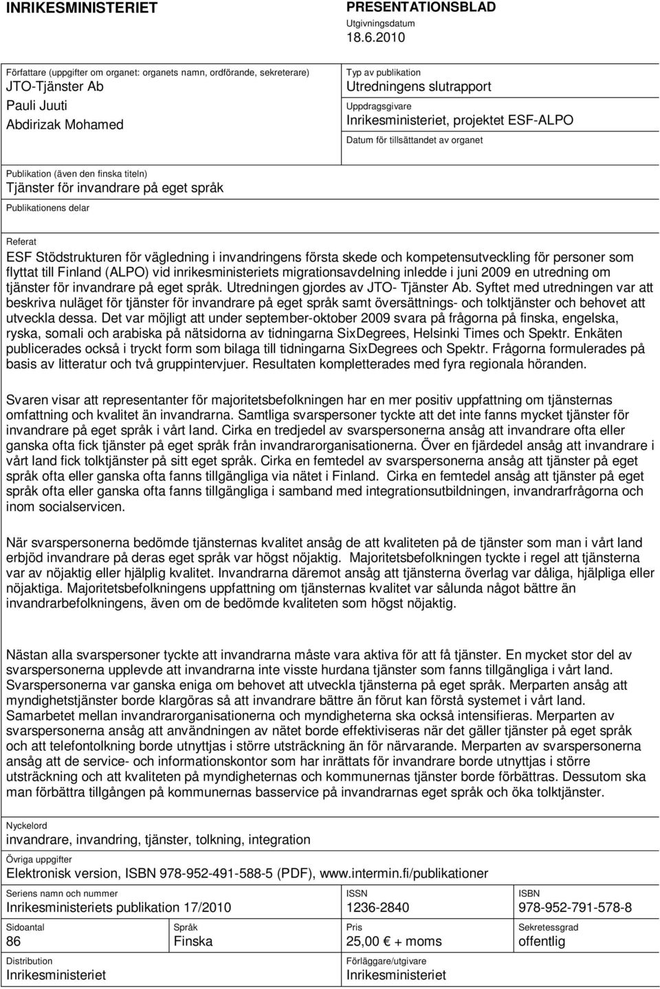 Inrikesministeriet, projektet ESF-ALPO Datum för tillsättandet av organet Publikation (även den finska titeln) Tjänster för invandrare på eget språk Publikationens delar Referat ESF Stödstrukturen