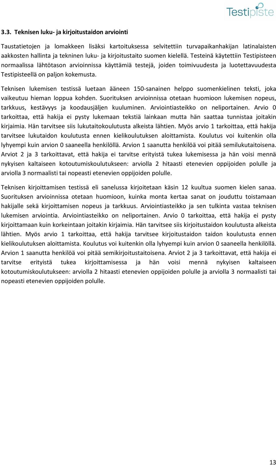 Teknisen lukemisen testissä luetaan ääneen 150-sanainen helppo suomenkielinen teksti, joka vaikeutuu hieman loppua kohden.