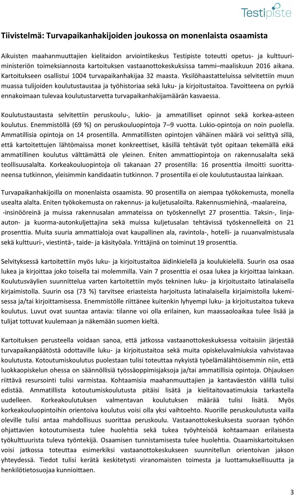 Yksilöhaastatteluissa selvitettiin muun muassa tulijoiden koulutustaustaa ja työhistoriaa sekä luku- ja kirjoitustaitoa.