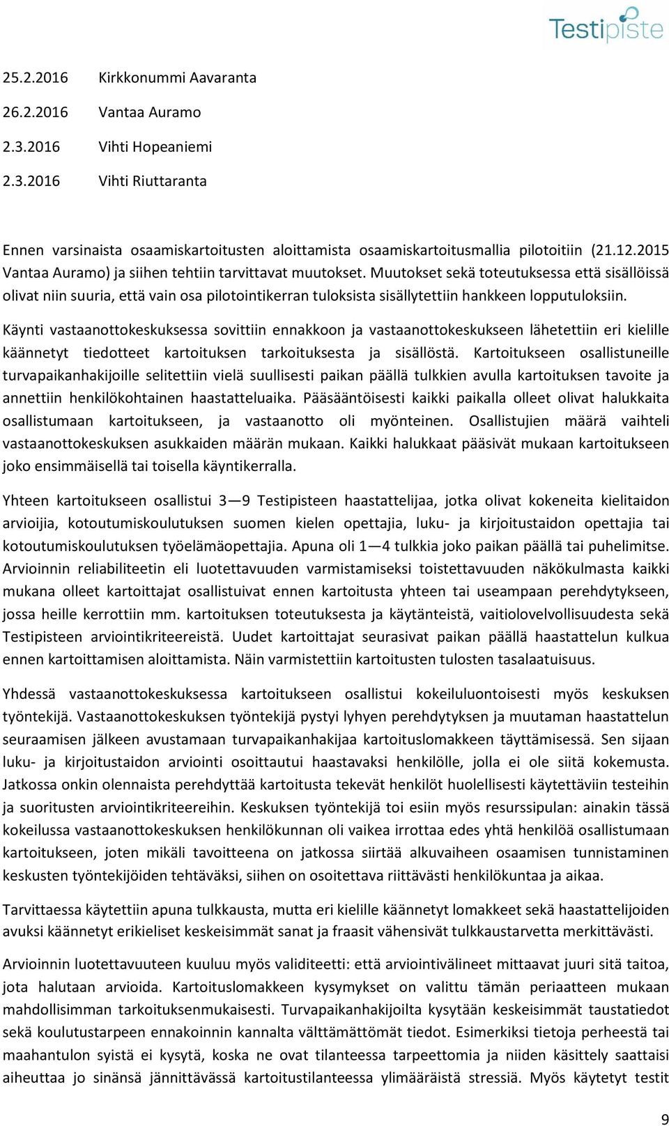 Muutokset sekä toteutuksessa että sisällöissä olivat niin suuria, että vain osa pilotointikerran tuloksista sisällytettiin hankkeen lopputuloksiin.