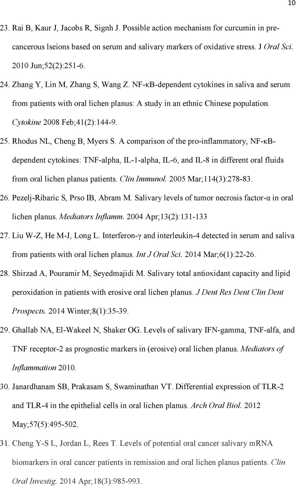 Rhodus NL, Cheng B, Myers S. A comparison of the pro-inflammatory, NF-κBdependent cytokines: TNF-alpha, IL-1-alpha, IL-6, and IL-8 in different oral fluids from oral lichen planus patients.