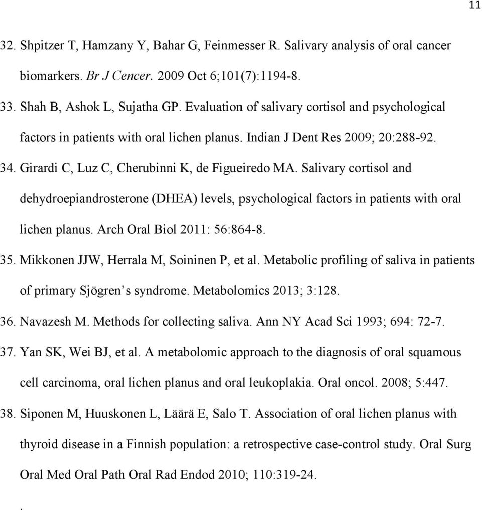 Salivary cortisol and dehydroepiandrosterone (DHEA) levels, psychological factors in patients with oral lichen planus. Arch Oral Biol 2011: 56:864-8. 35. Mikkonen JJW, Herrala M, Soininen P, et al.