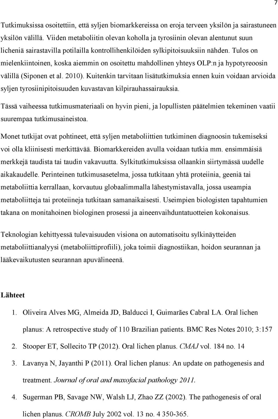 Tulos on mielenkiintoinen, koska aiemmin on osoitettu mahdollinen yhteys OLP:n ja hypotyreoosin välillä (Siponen et al. 2010).