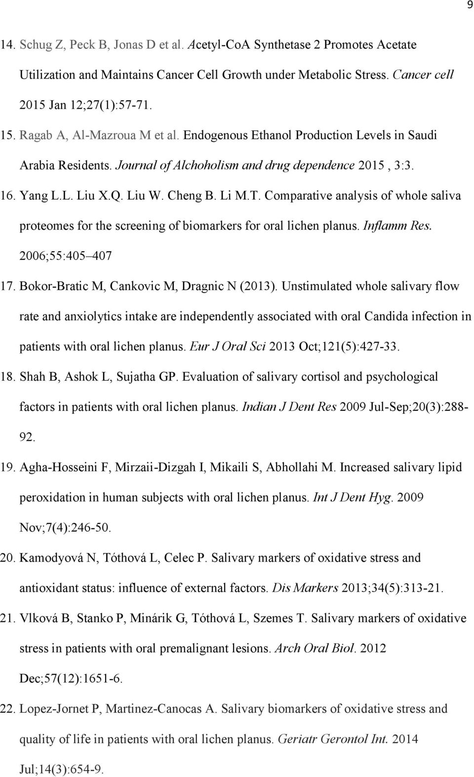 Comparative analysis of whole saliva proteomes for the screening of biomarkers for oral lichen planus. Inflamm Res. 2006;55:405 407 17. Bokor-Bratic M, Cankovic M, Dragnic N (2013).